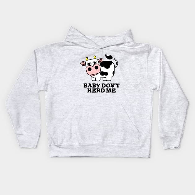 Baby Don't Herd Me Funny Cow Pun Kids Hoodie by punnybone